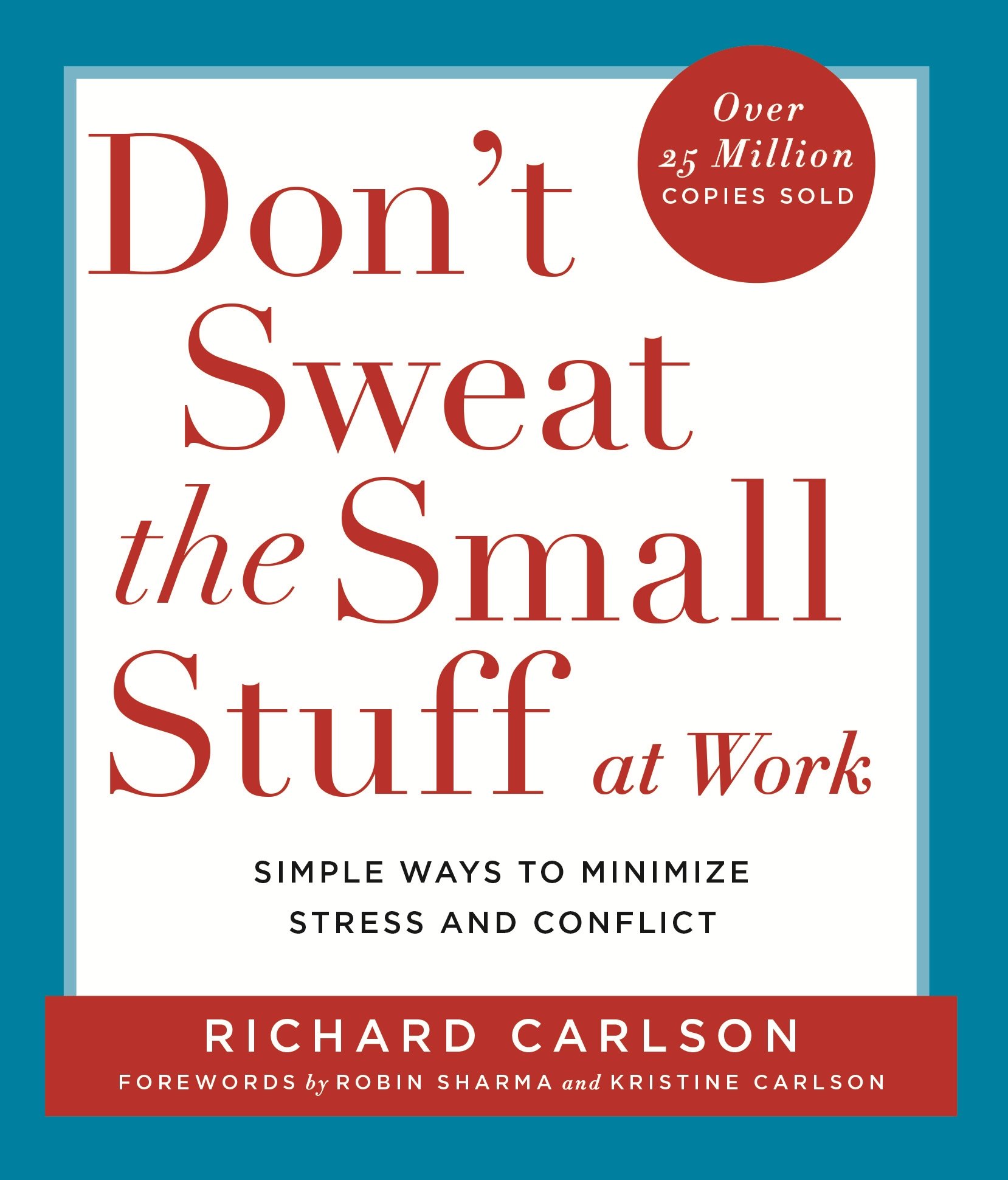 Don't Sweat the Small Stuff at Work: Simple ways to Keep the Little Things from Overtaking Your Life