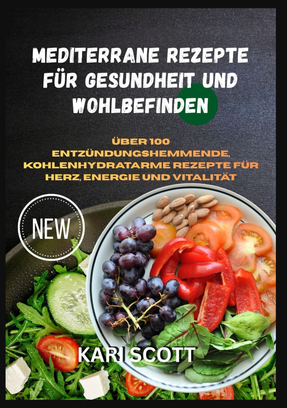 Mediterrane Rezepte für Gesundheit und Wohlbefinden: Über 100 entzündungshemmende, kohlenhydratarme Rezepte für Herz, Energie und Vitalität