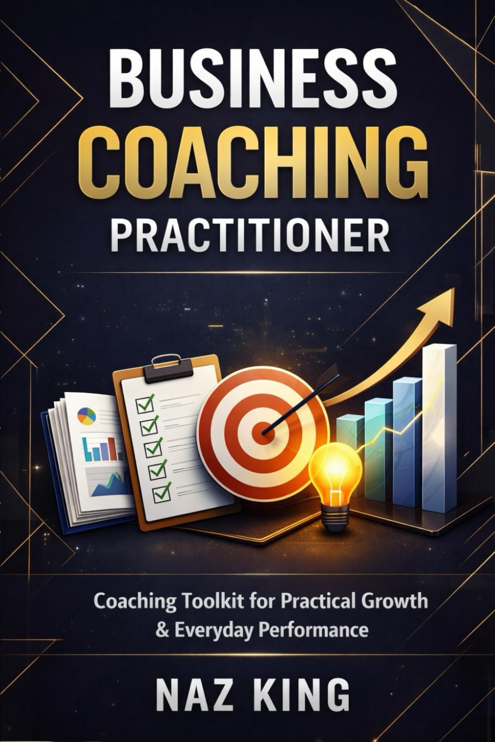 Business Coaching Practitioner: Coaching Toolkit for Practical Growth & Everyday Performance (Business Coaching Series)