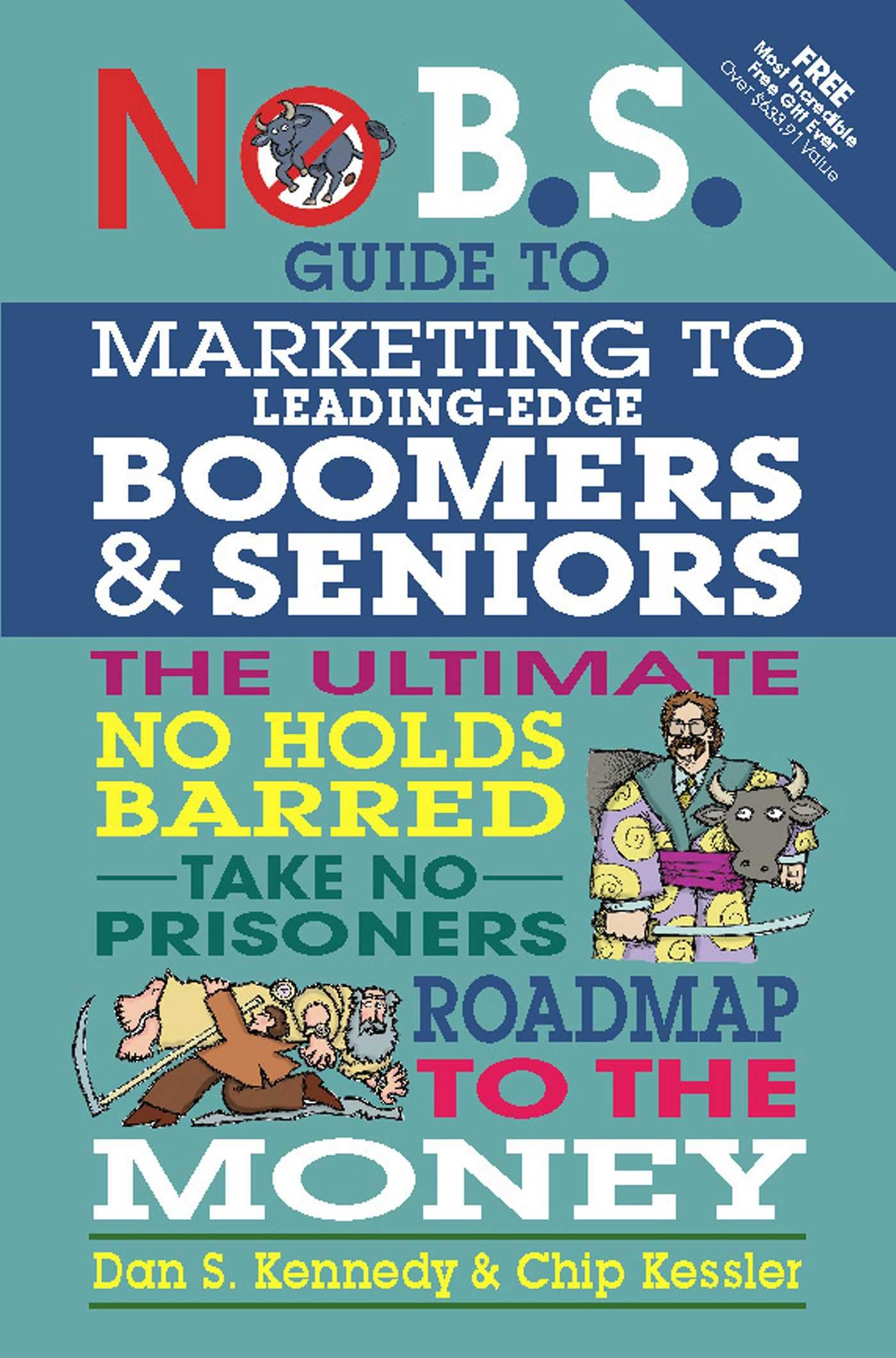 No BS Marketing to Seniors and Leading Edge Boomers: The Ultimate No Holds Barred Take No Prisoners Roadmap to the Money (IPRO DIST PRODUCT I/I)