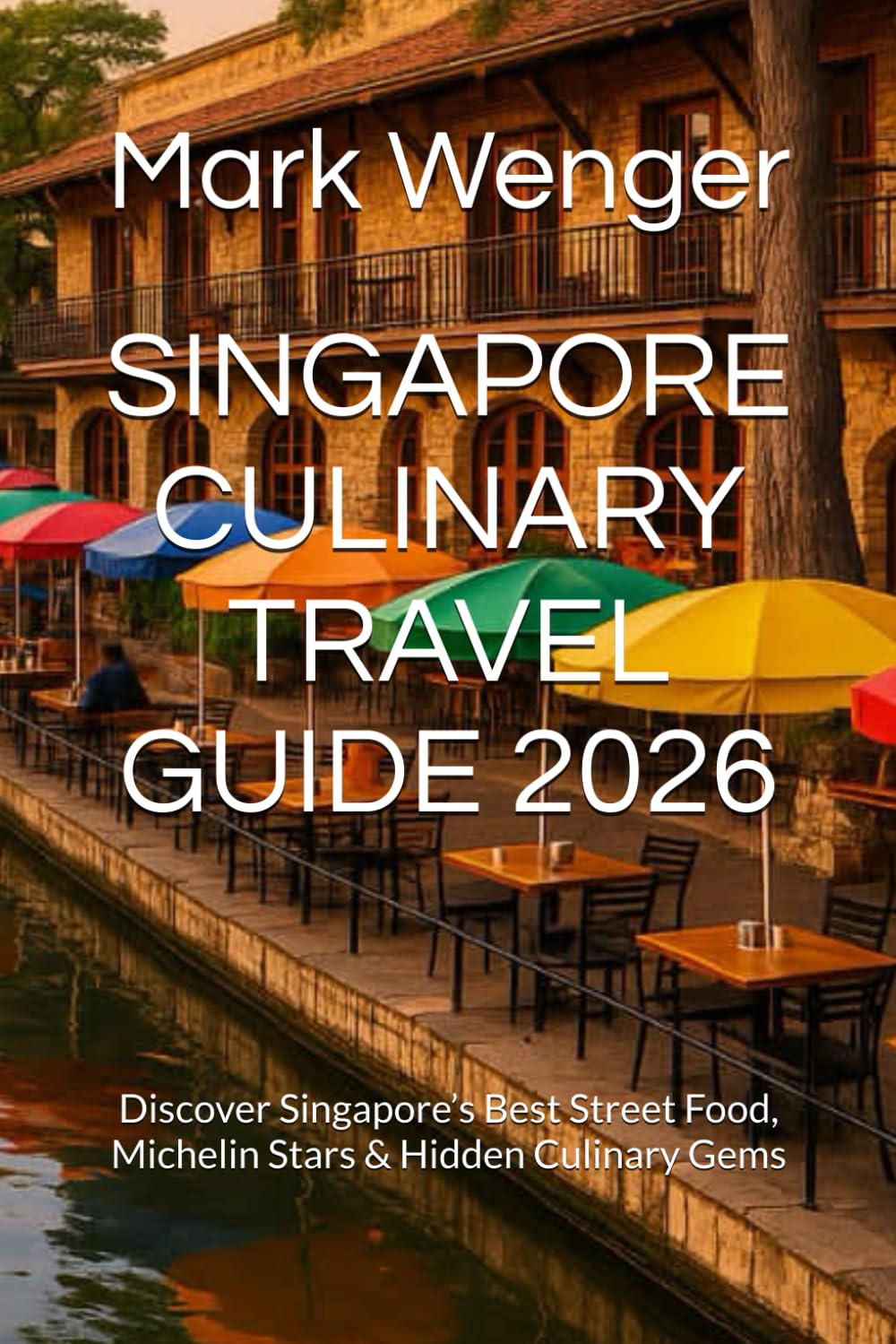 SINGAPORE CULINARY TRAVEL GUIDE 2026: Discover Singapore’s Best Street Food, Michelin Stars & Hidden Culinary Gems