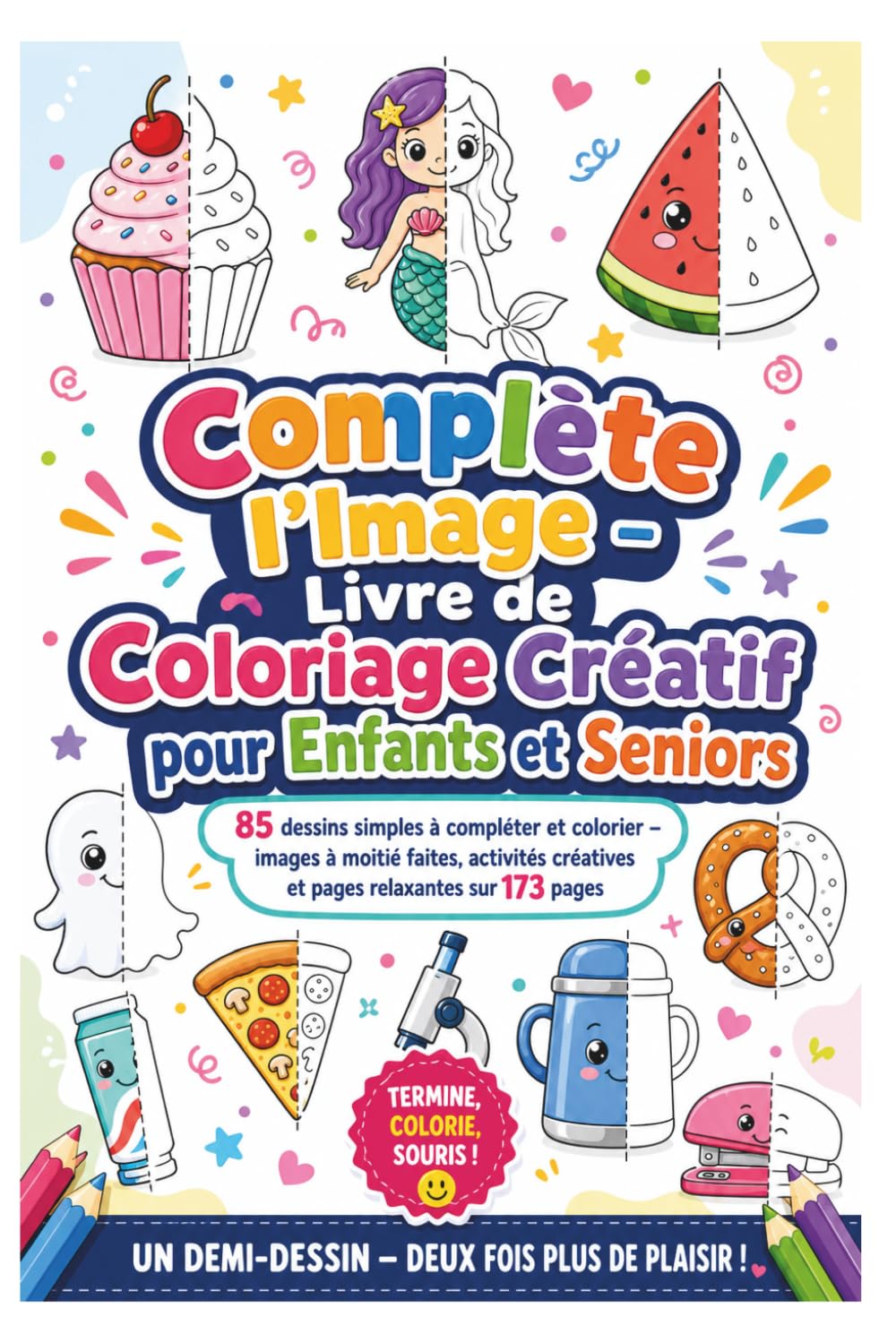Complète l’Image – Livre de Coloriage Créatif pour Enfants et Seniors: 85 dessins simples à compléter et colorier – images à moitié faites, activités créatives et pages relaxantes sur 173 pages