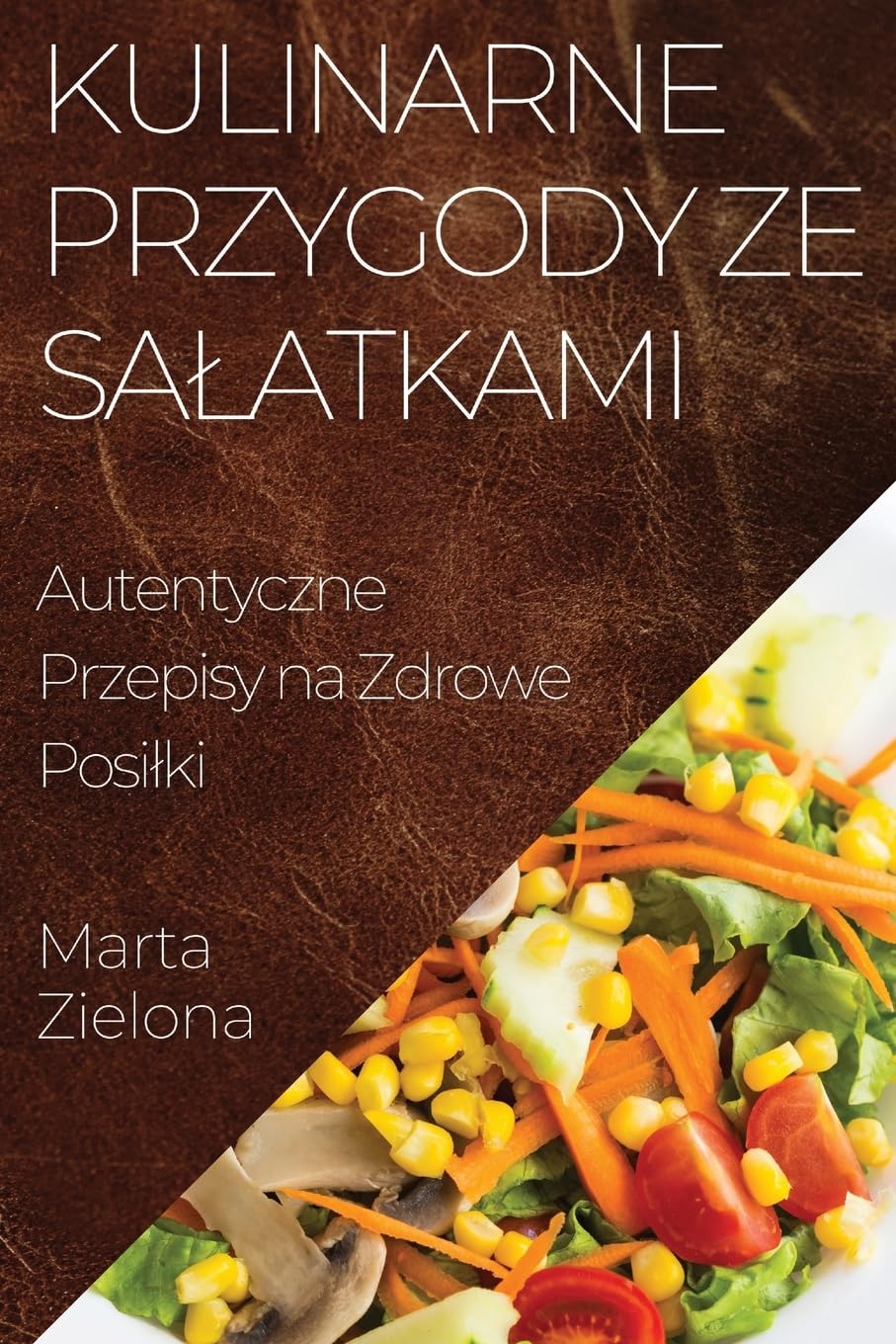 Kulinarne Przygody ze Salatkami: Autentyczne Przepisy na Zdrowe Posilki