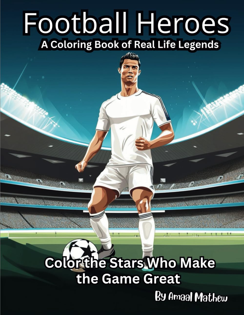 Football Heroes: A Coloring Book of Real-Life Legends: Color the Stars Who Make the Game Great