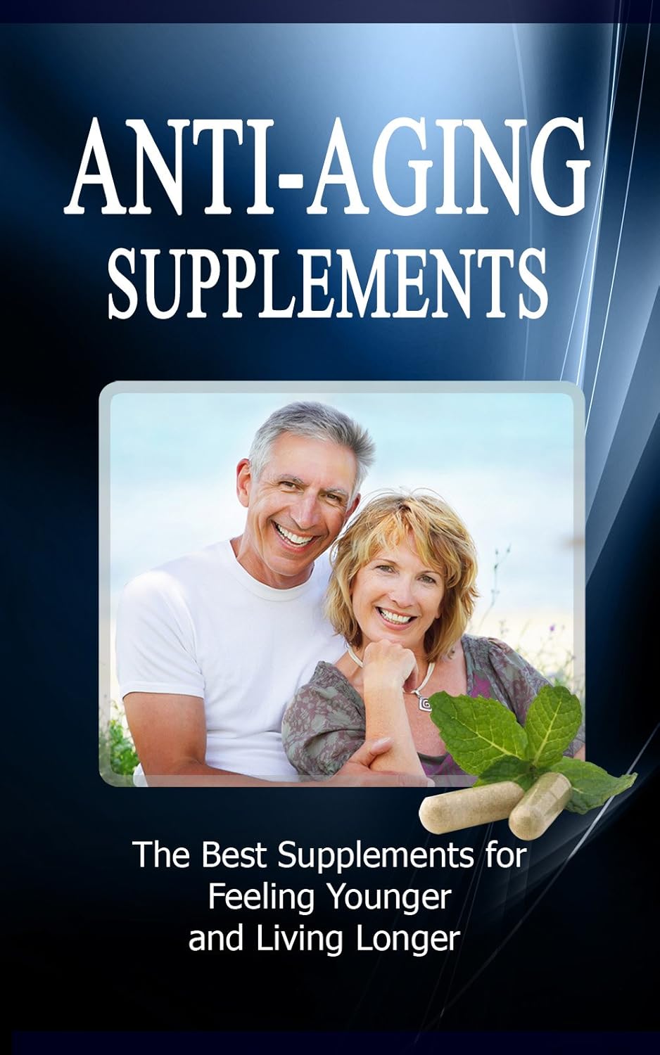 Anti Aging Supplements: The Best Supplements for Feeling Younger and Living Longer