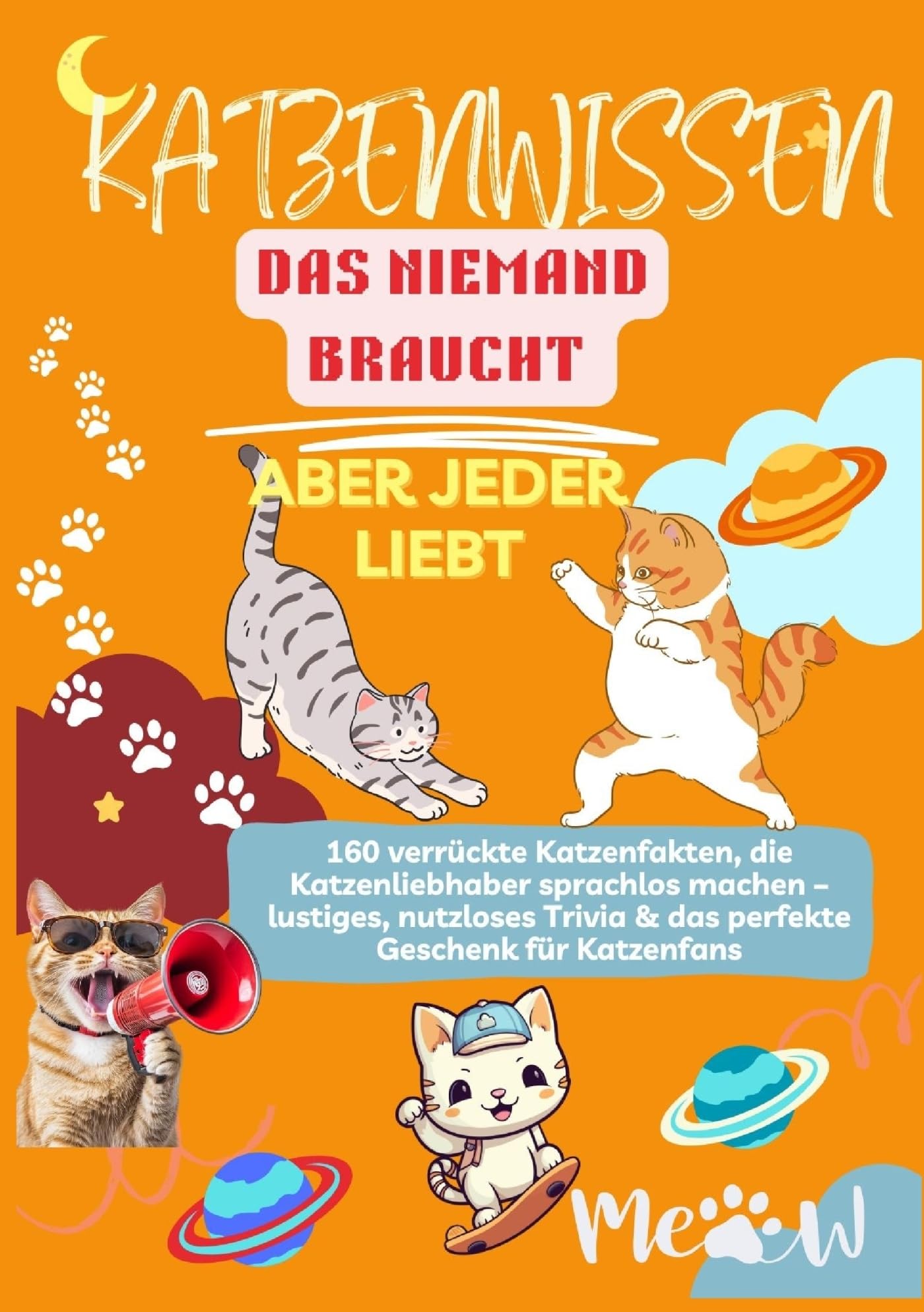KATZENWISSEN, DAS NIEMAND BRAUCHT – ABER JEDER LIEBT 160 verrückte Katzenfakten, die Katzenliebhaber sprachlos machen: – lustiges, nutzloses Trivia & das perfekte Geschenk für Katzenfans