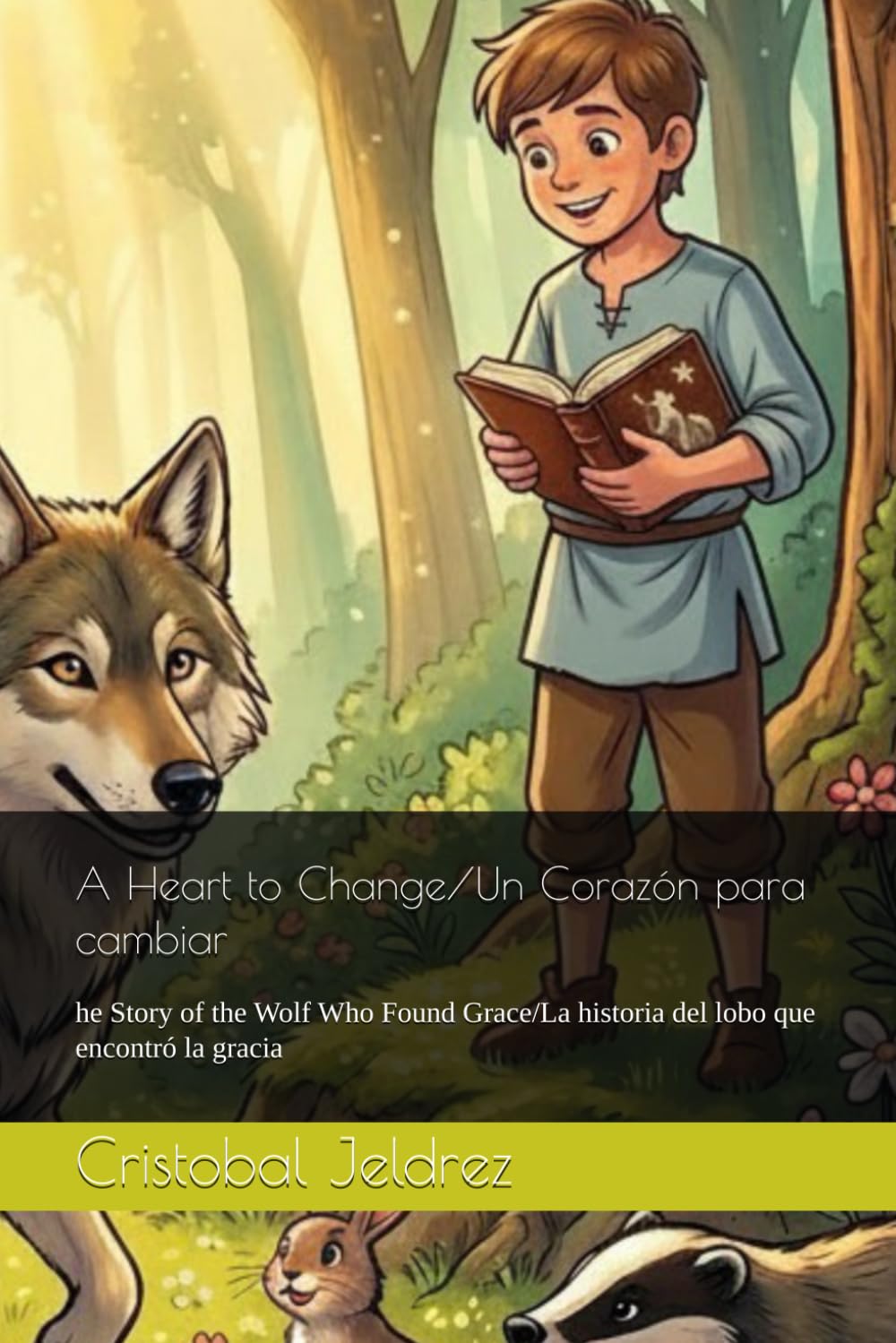 A Heart to Change/Un Corazón para cambiar: he Story of the Wolf Who Found Grace/La historia del lobo que encontró la gracia ("El Bosque de la Gracia" Cuentos de corazones transformados)