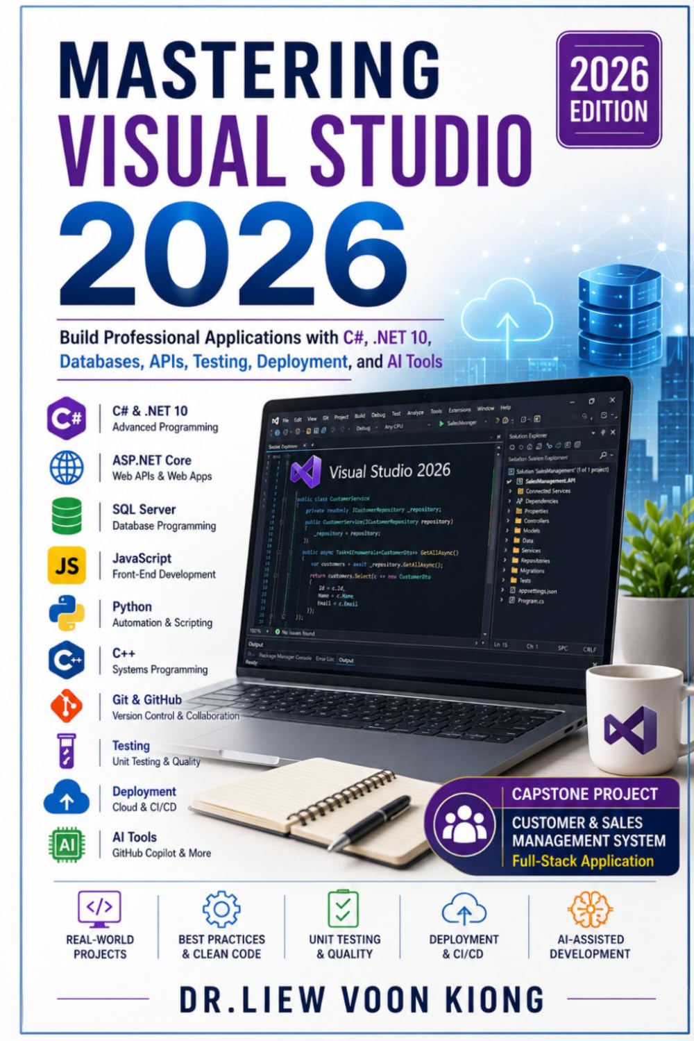 Mastering Visual Studio 2026: Build Professional Applications with C#, .NET 10, Databases, APIs, Testing, Deployment, and AI Tools