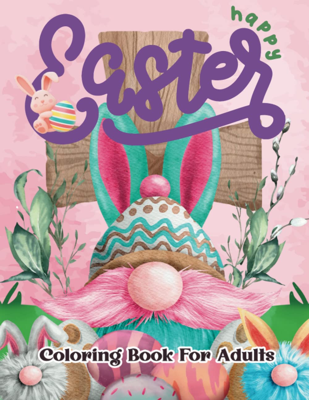 Easter Coloring Book For Adults: Large Print Easter Adult Coloring Book With Easter Eggs, Easter Bunny, Easter Basket Stuffers for Stress Relief