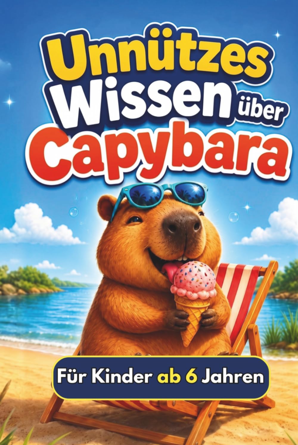 Unnützes Wissen über Capybara: Faszinierende Fakten mit bunten Illustrationen: Das ultimative Tierbuch für Kinder ab 6 Jahren. Ein lustiges Geschenk ... (Unnützes Wissen für Tierfans)