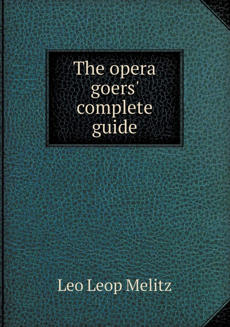 The Opera Goers' Complete Guide