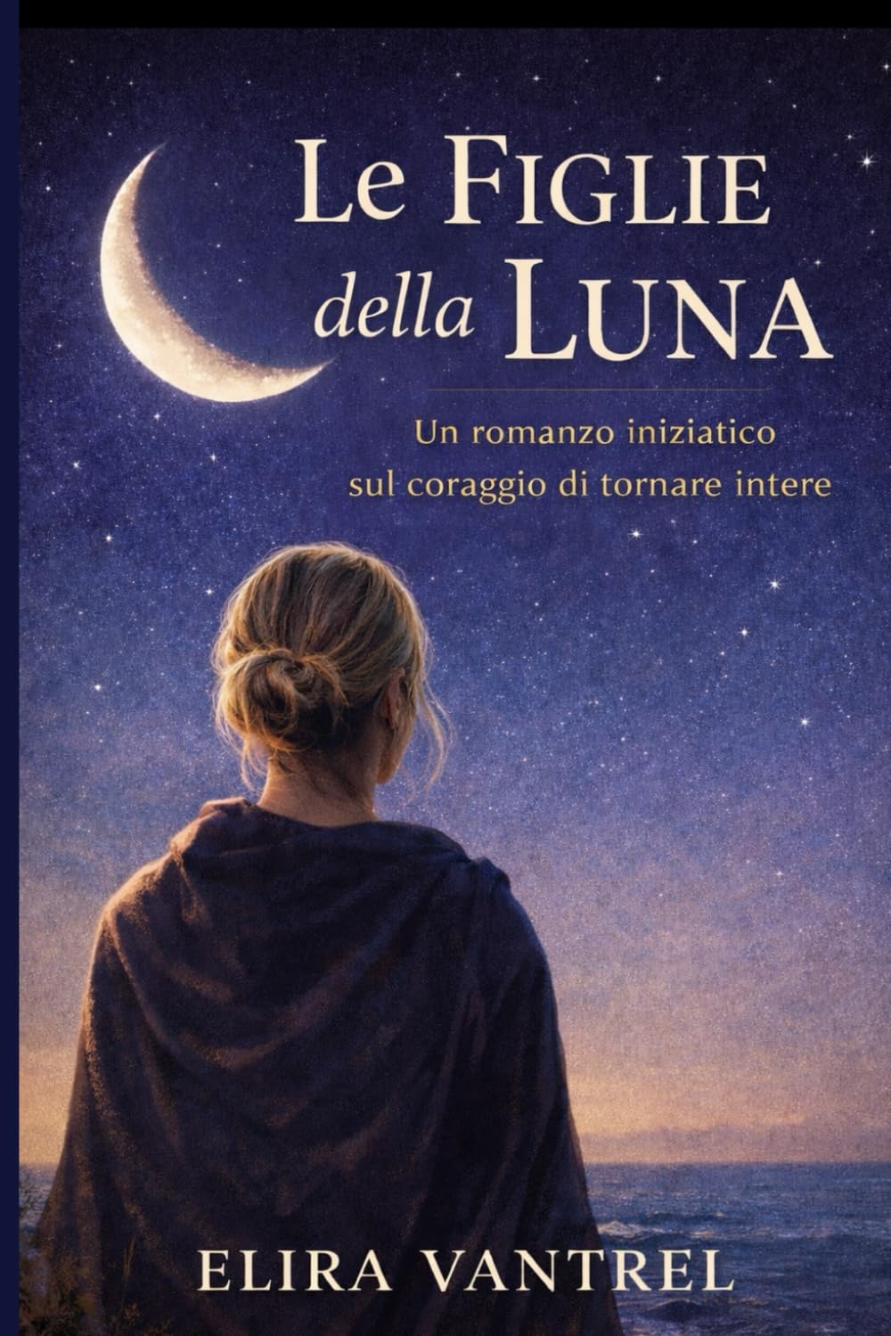 Le figlie della Luna: Un romanzo iniziatico sul coraggio di tornare intere