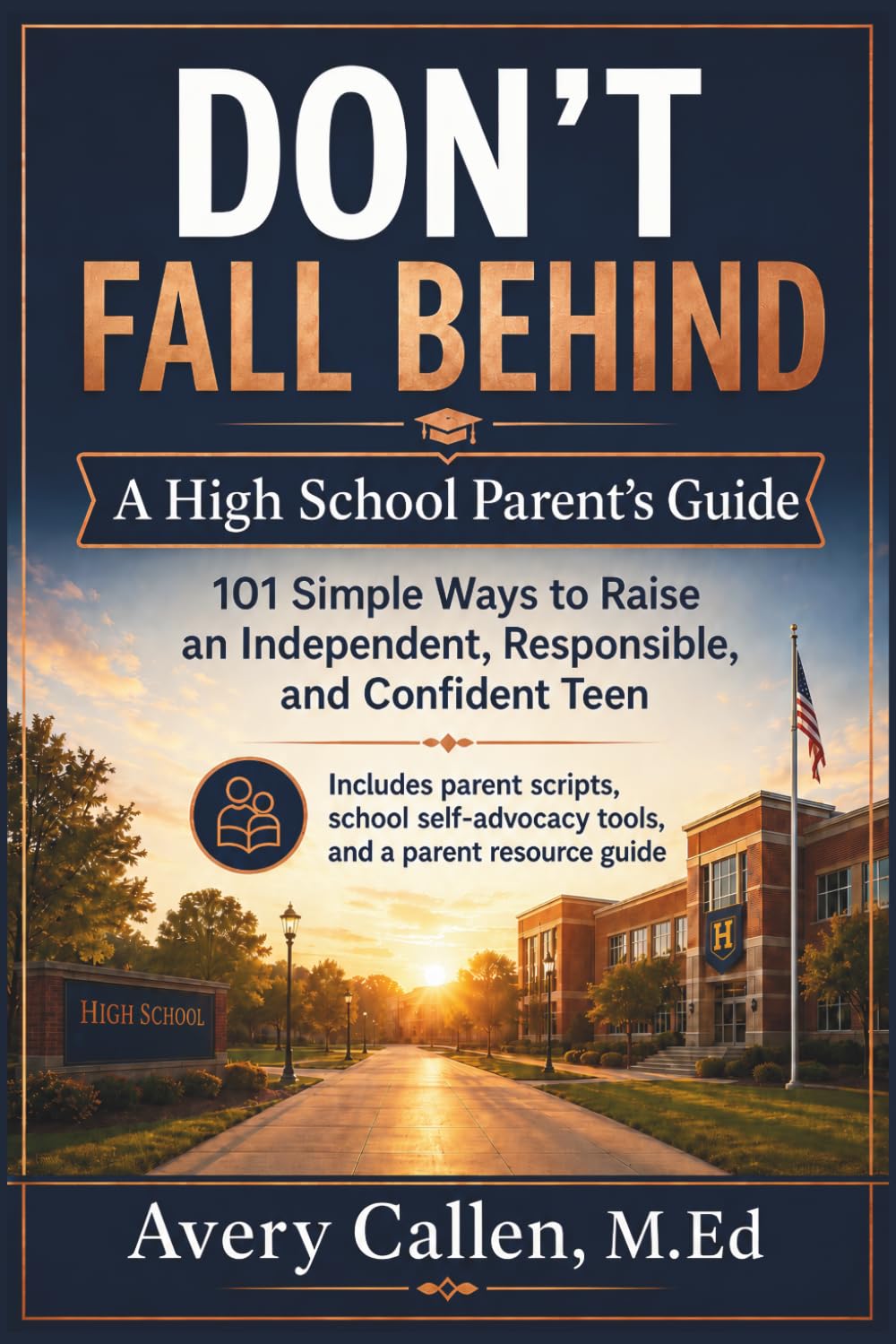 Don’t Fall Behind A High School Parent’s Guide: 101 Simple Ways to Raise an Independent, Responsible, and Confident Teen