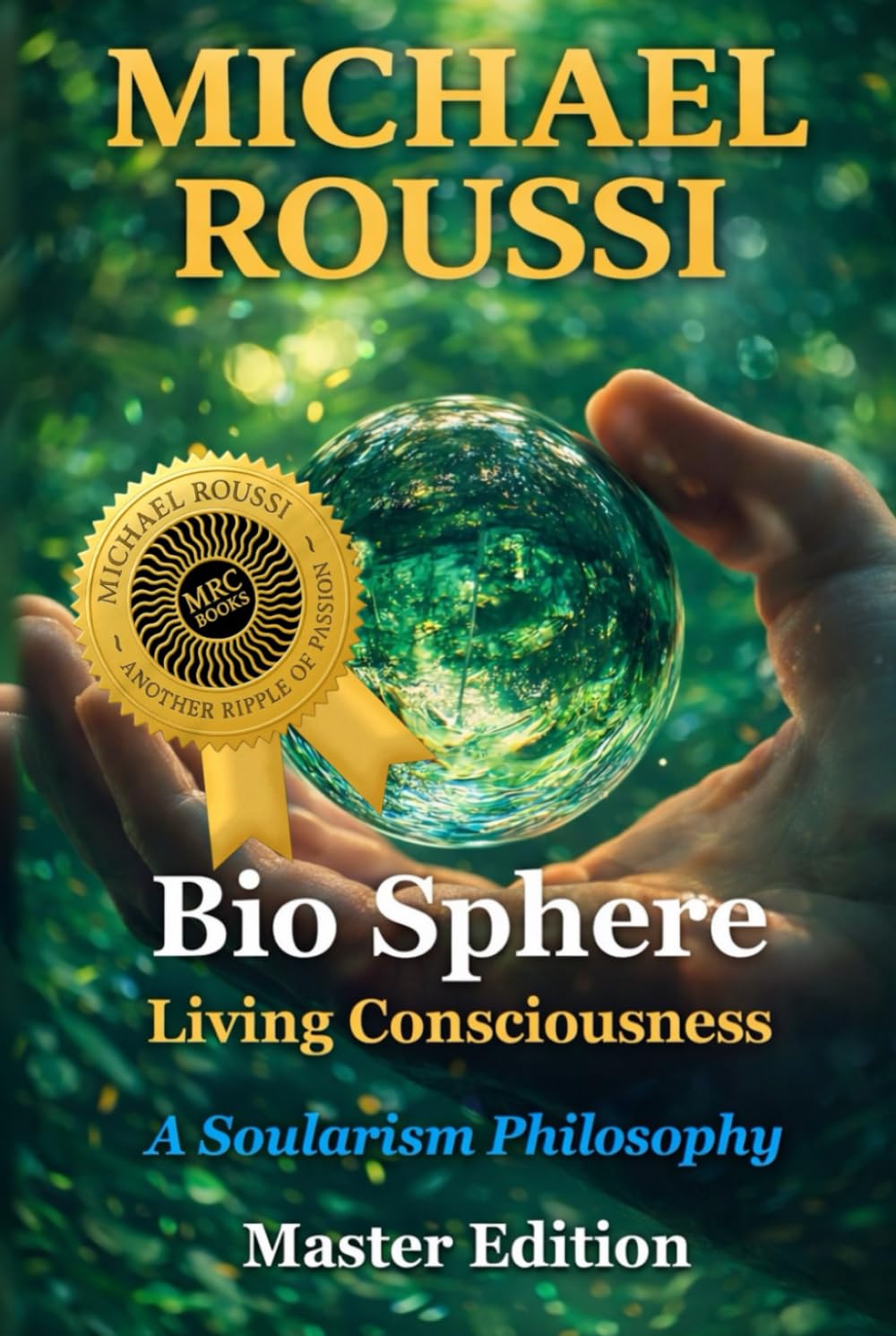 Bio Sphere: Living Consciousness (Master Edition): A Soularism Philosophy
