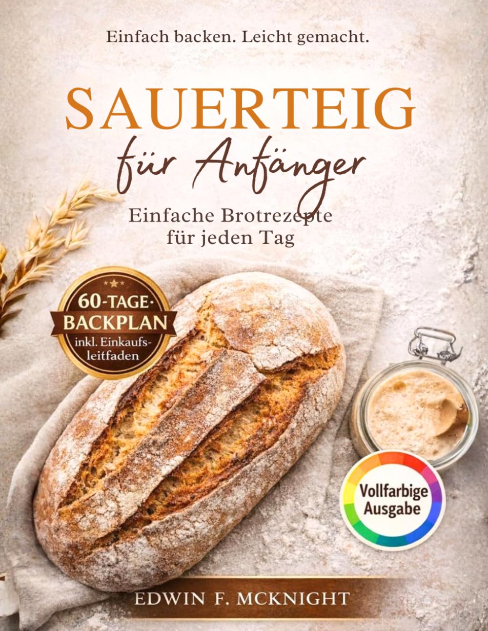SAUERTEIG für Anfänger: Einfache selbstgebackene Brotrezepte