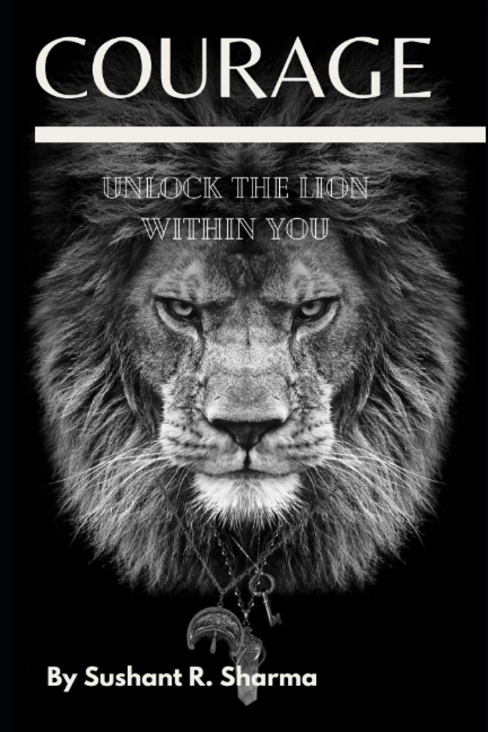 COURAGE: UNLOCK THE LION WITHIN YOU