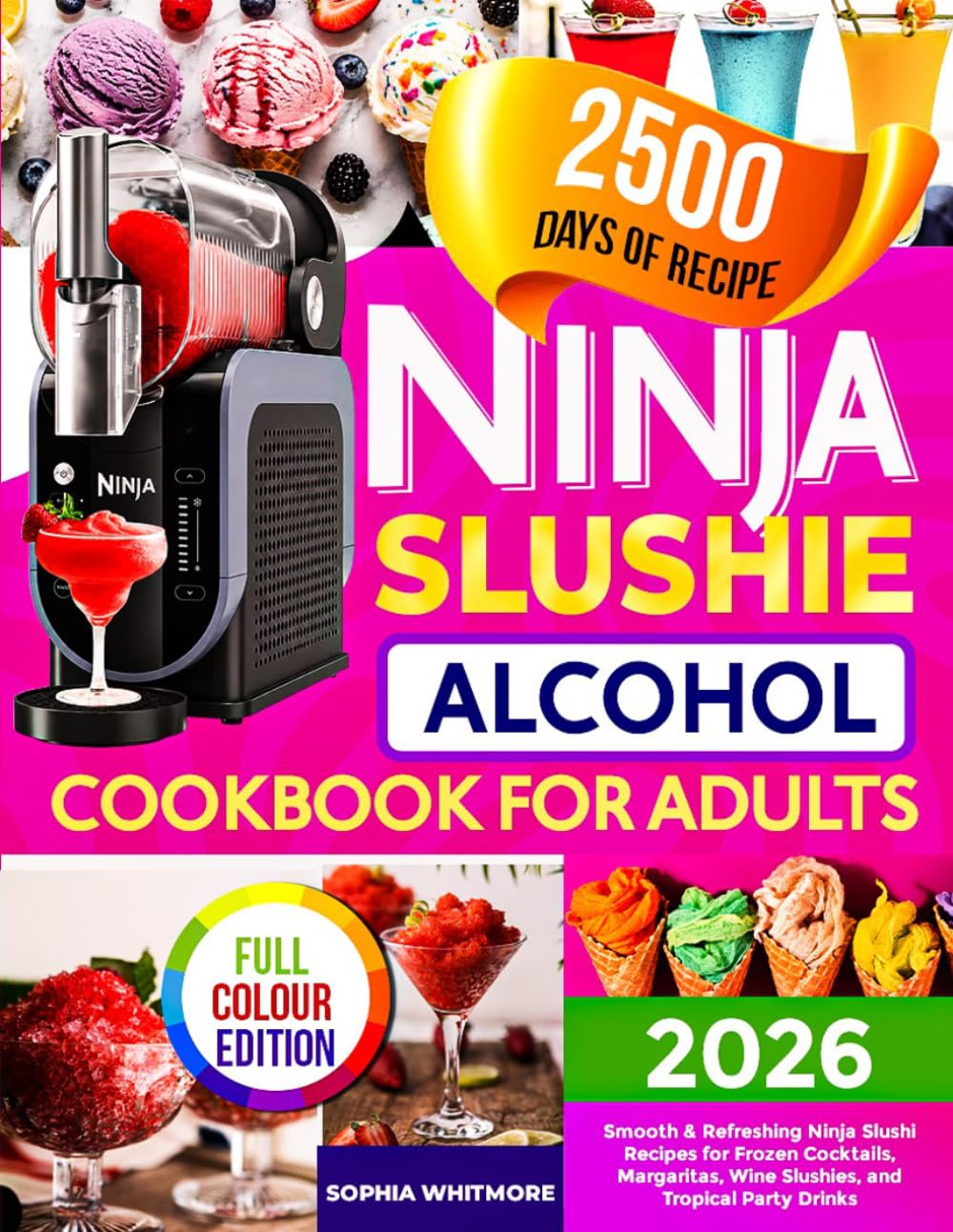 Ninja Slushie Alcohol Cookbook for Adults: Smooth & Refreshing Ninja Slushi Recipes for Frozen Cocktails, Margaritas, Wine Slushies, and Tropical Party Drinks