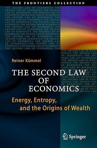 The Second Law of Economics: Energy, Entropy, and the Origins of Wealth (The Frontiers Collection)