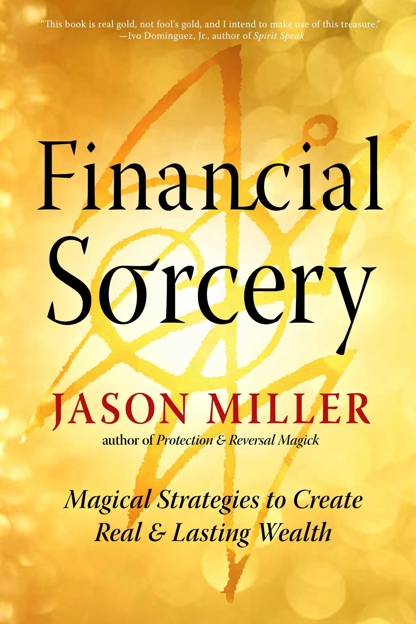 Financial Sorcery: Magical Strategies to Create Real and Lasting Wealth: Volume 5 (Strategic Sorcery Series)
