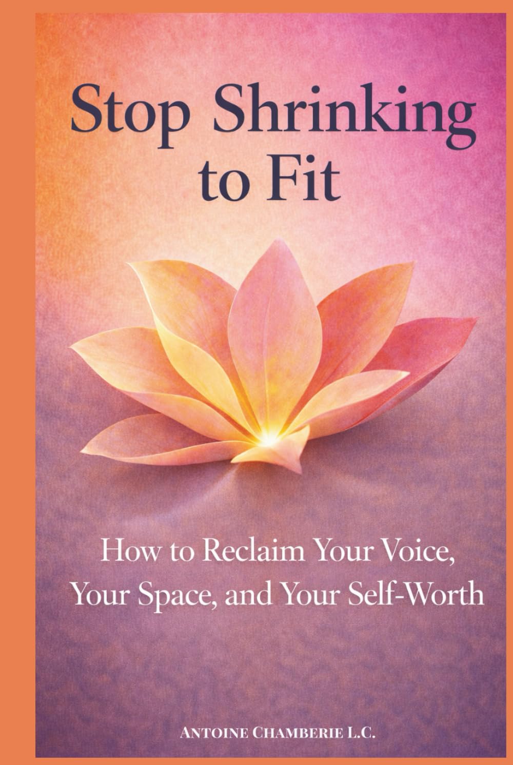 Stop Shrinking to Fit: How to Reclaim Your Voice, Your Space, and Your Self-Worth