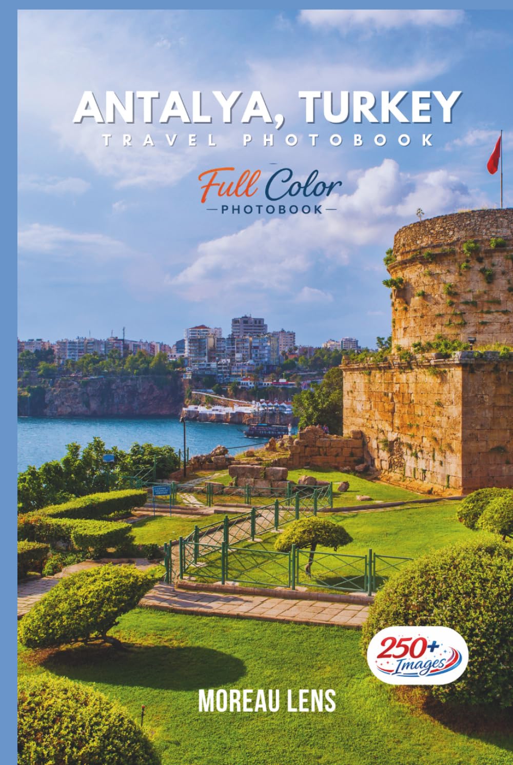 Antalya, Turkey Travel Photobook: A Coffee Table Collection of Beautiful Places to Explore (Full-Color)