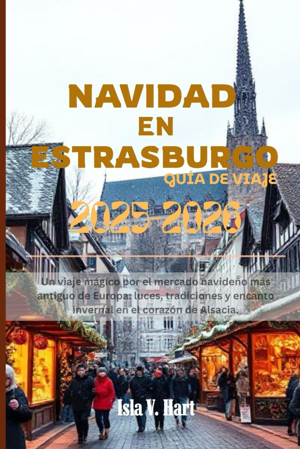 NAVIDAD EN ESTRASBURGO GUÍA DE VIAJES 2026–2026: Un viaje mágico por el mercado navideño más antiguo de Europa: luces, tradiciones y encanto invernal en el corazón de Alsacia.