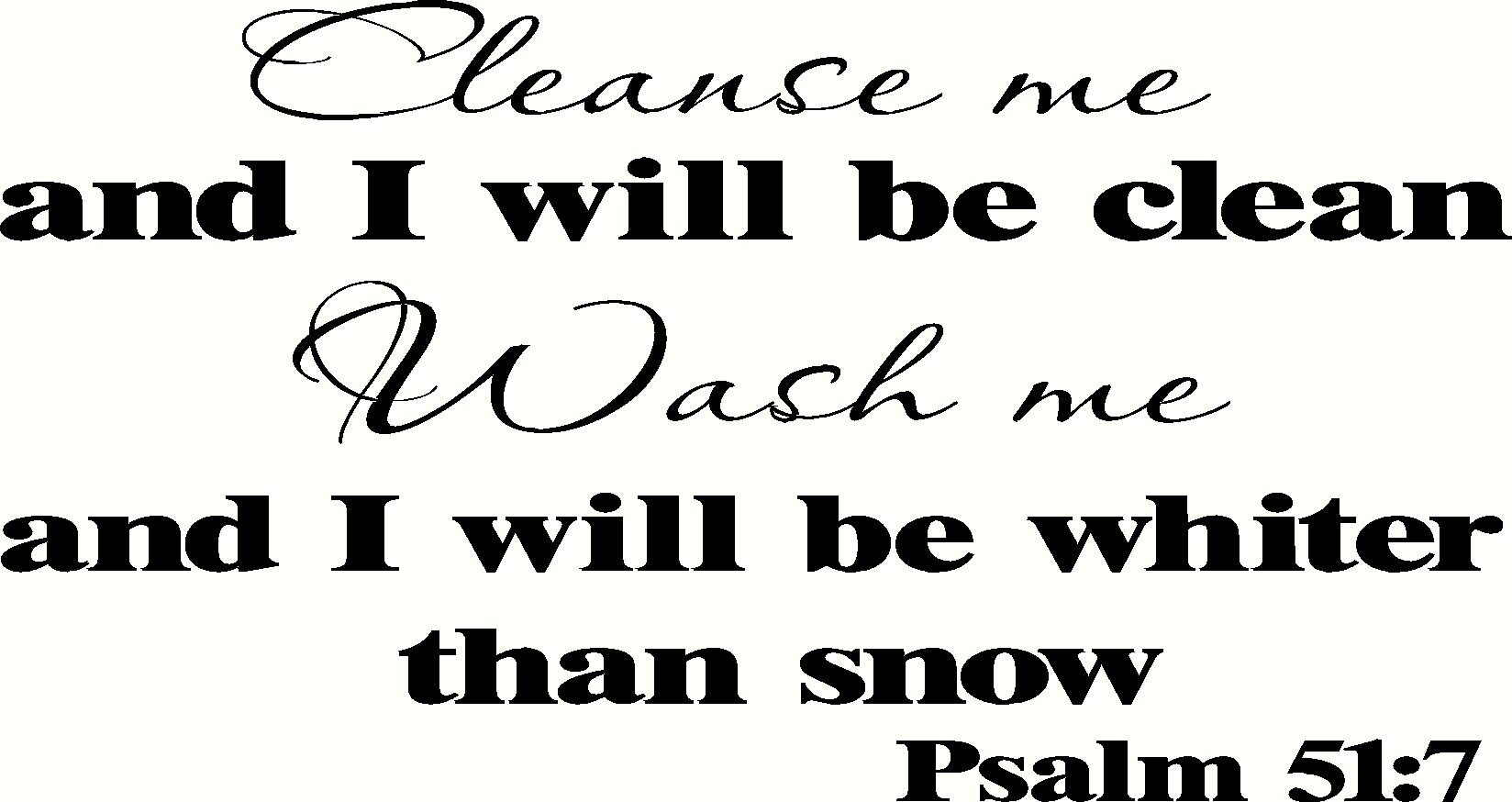Psalm 51:7 Wall Art, Cleanse Me and I Will Be Clean, Wash Me and I Will Be Whiter Than Snow, Creation Vinyls