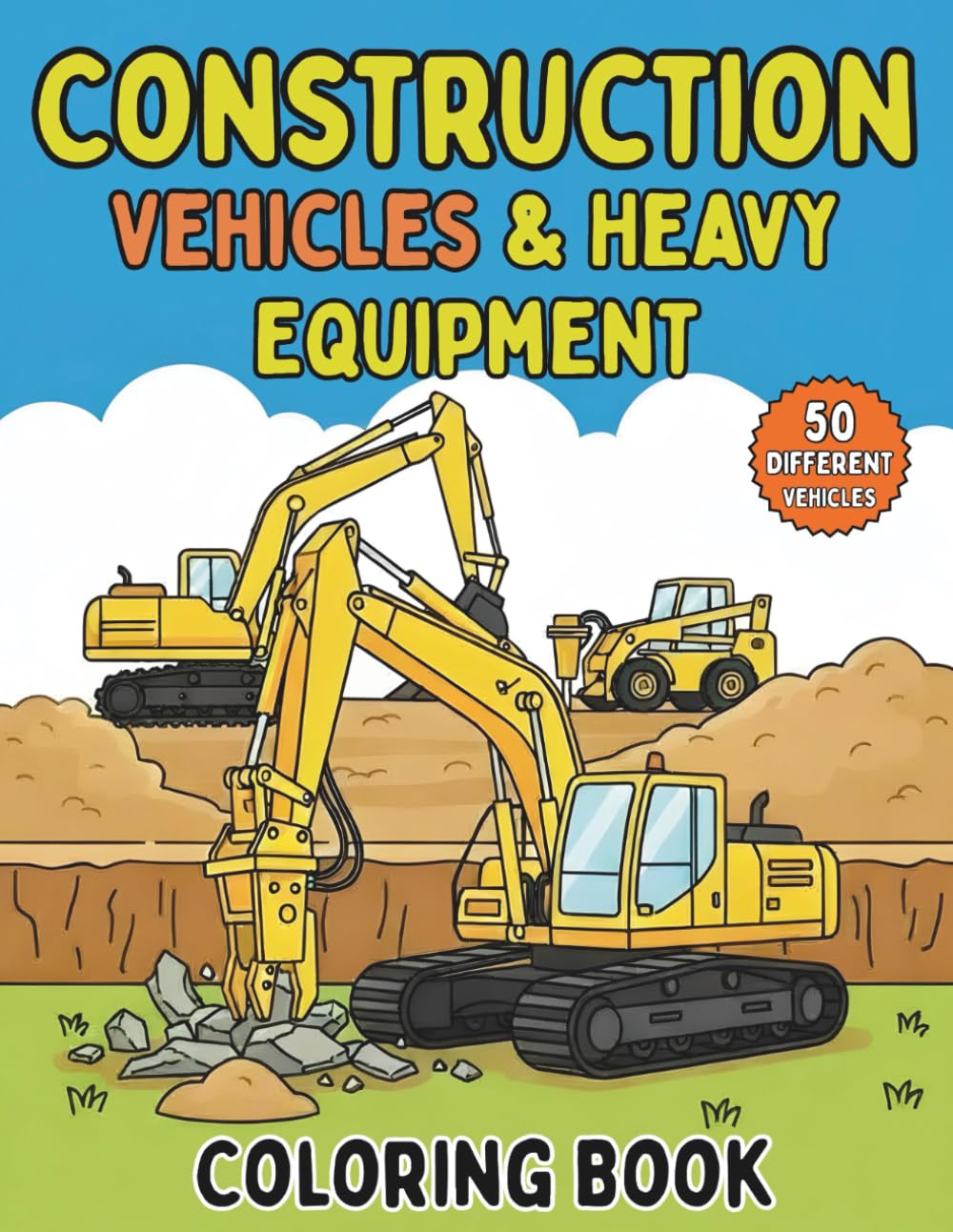 Construction Vehicles & Heavy Equipment Coloring Book: 50 different vehicles Coloring Pages of Excavators, Dump Trucks, Bulldozers, Cranes, and More for Kids Who Love Big Machines!