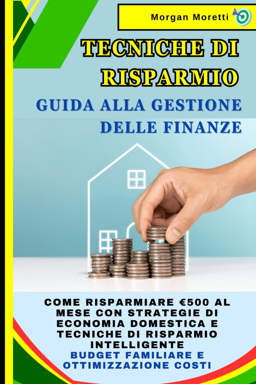 Tecniche di Risparmio: Guida alla Gestione delle Finanze: Come Risparmiare €500 al Mese con Strategie di Economia Domestica e Tecniche Risparmio Intelligente | Budget Familiare e Ottimizzazione Costi