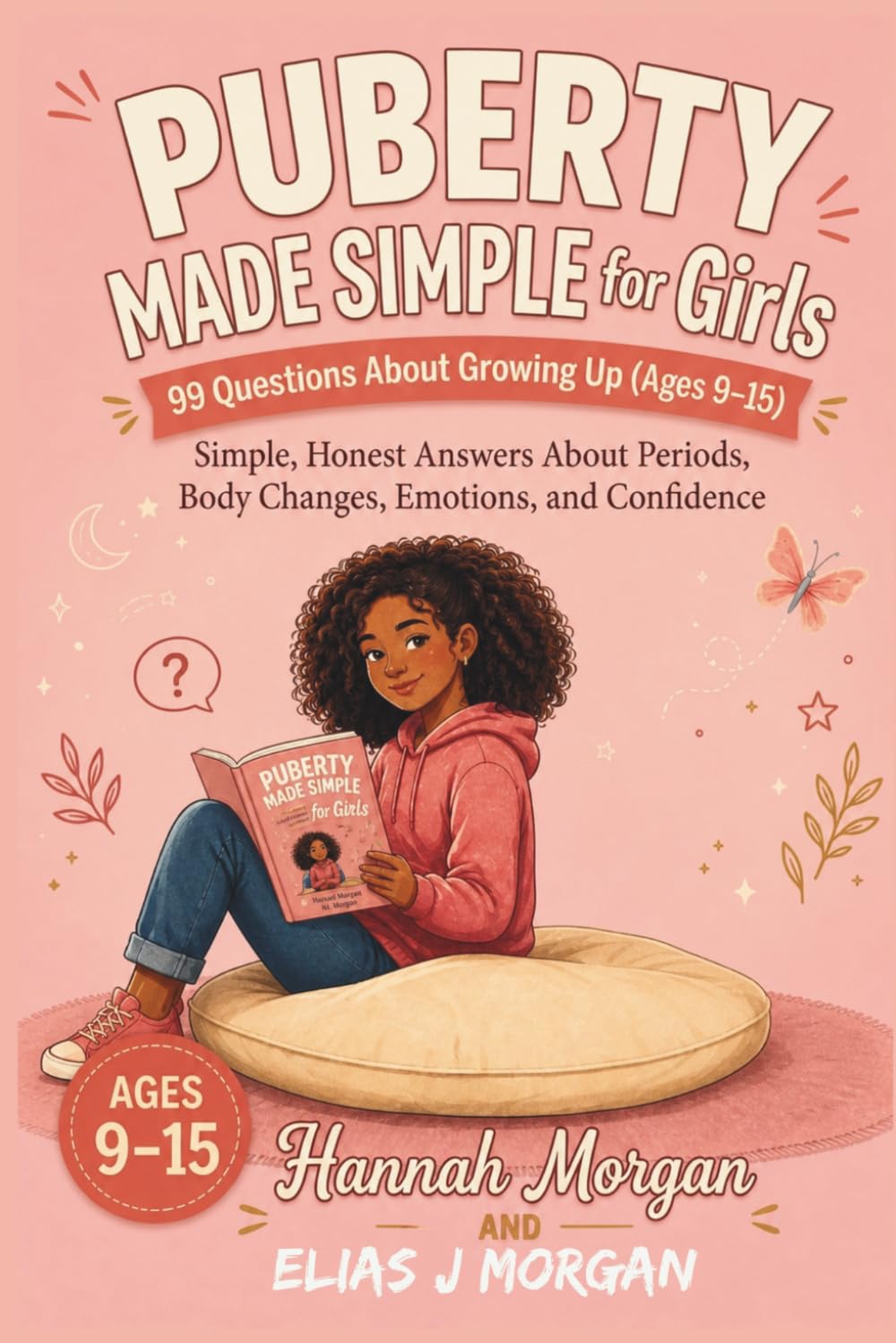 PUBERTY MADE SIMPLE FOR GIRLS: 99 Questions About Growing Up (Ages 9–15): Simple, Honest Answers About Periods, Body Changes, Emotions, and Confidence