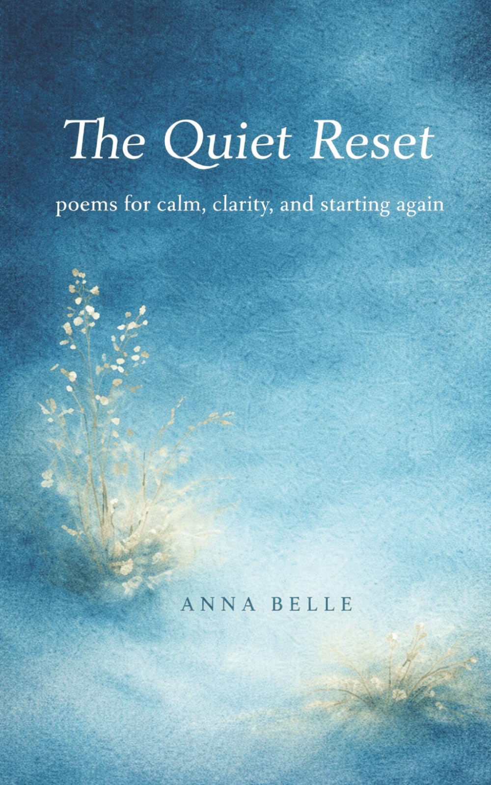 The Quiet Reset: Poems for Calm, Clarity, and Starting Again