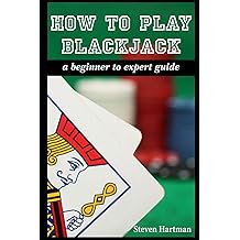 Buy How To Play Blackjack A Beginner To Expert Guide To Get You From The Sidelines To Running The Blackjack Table Reduce Your Risk And Have Fun Online In Taiwan