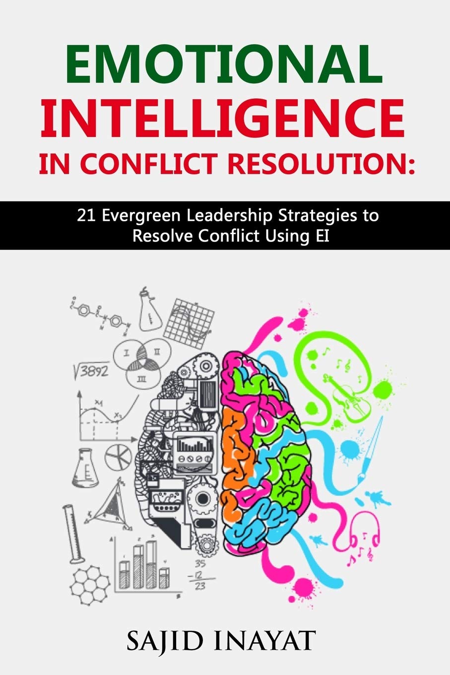 Emotional Intelligence in Conflict Resolution: 21 Proven Leadership Doctrines to Resolve Conflict Using EI