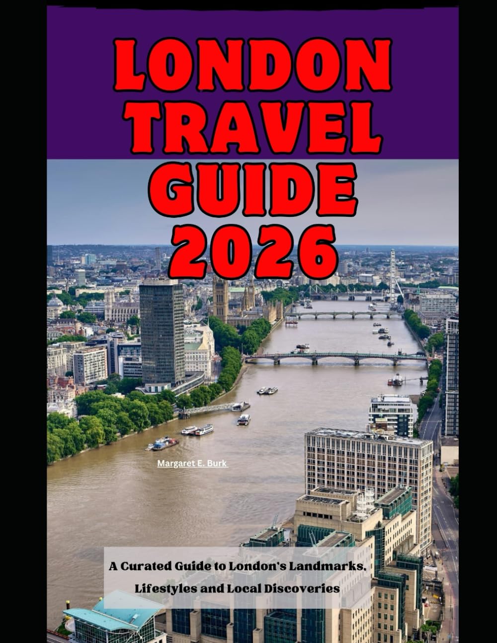 London Travel Guide 2026: A Curated Guide to London’s Landmarks, Lifestyles and Local Discoveries (WorldSmart Travel Guide Series 2026)