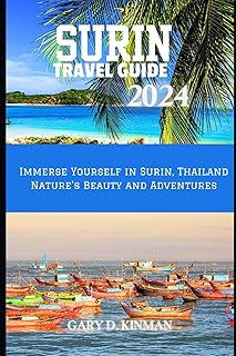 Surin Travel Guide 2024: Immerse Yourself in surin, Thailand Nature's Beauty and Adventures (Traveler's Treasures Series)