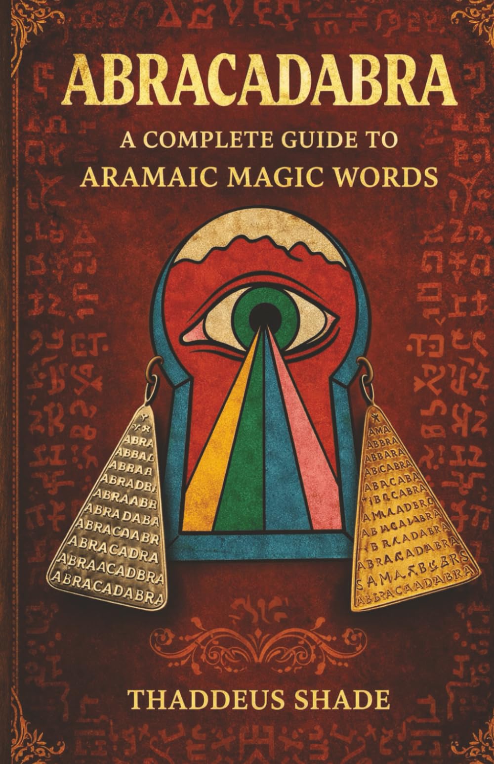 Abracadabra A Complete Guide to Aramaic Magic Words