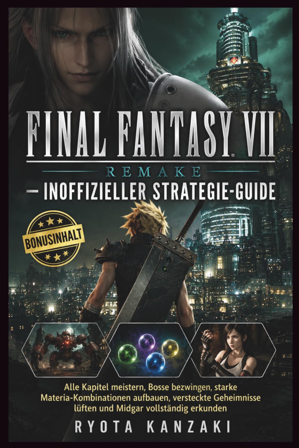 FINAL FANTASY VII REMAKE – INOFFIZIELLER STRATEGIE-GUIDE: Alle Kapitel meistern, Bosse bezwingen, starke Materia-Kombinationen aufbauen, versteckte Geheimnisse lüften und Midgar vollständig erkunden