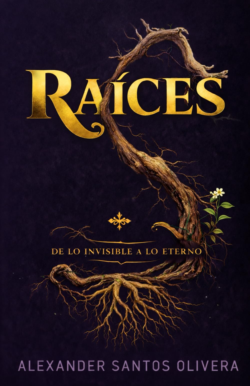 Raíces: De Lo Invisible A Lo Eterno