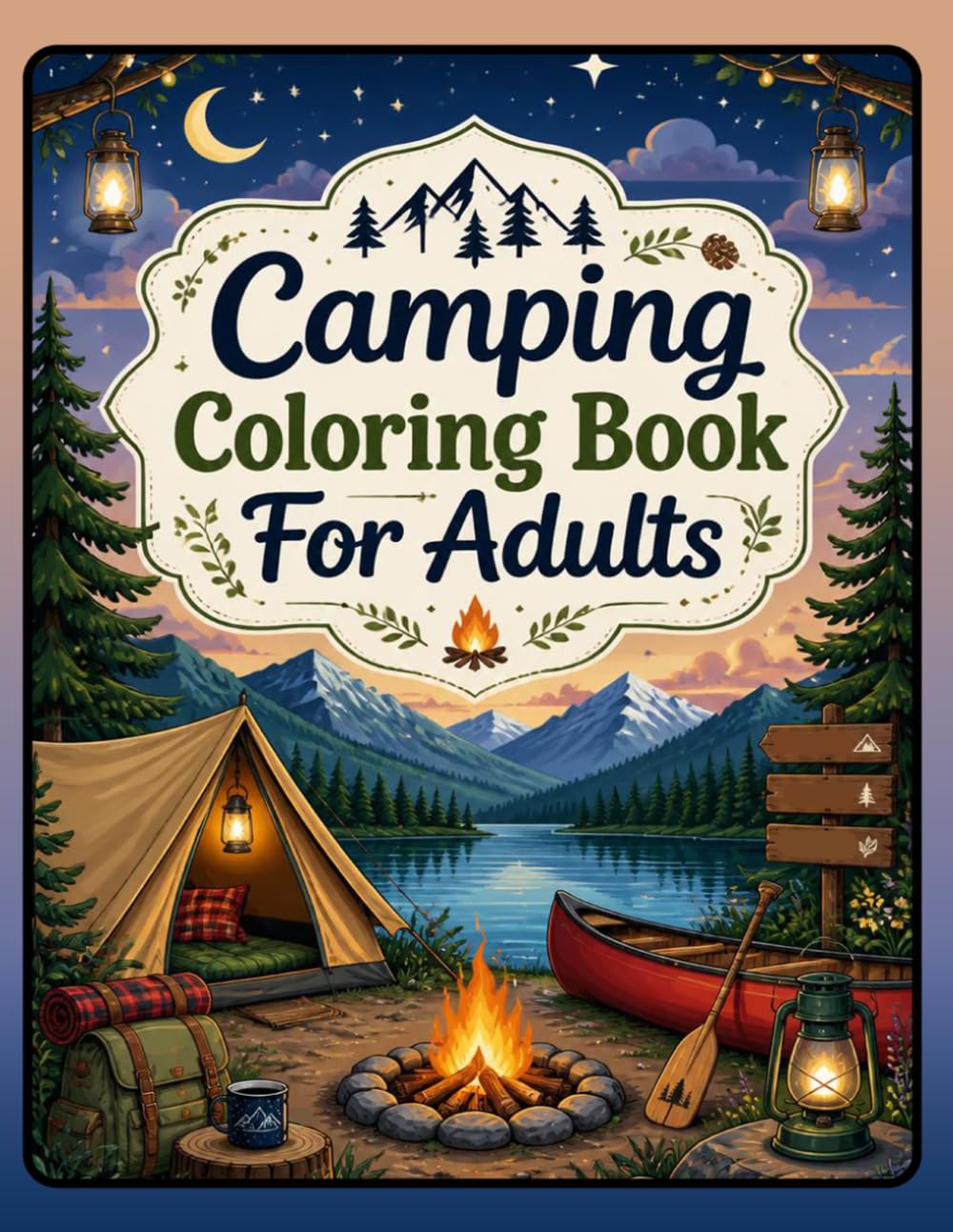 Camping Coloring Book for Adults: Relaxing Camping and Nature Coloring Pages Featuring Cozy Tents, Campfires, Forests, Mountains, Lakes, and Outdoor Scenes