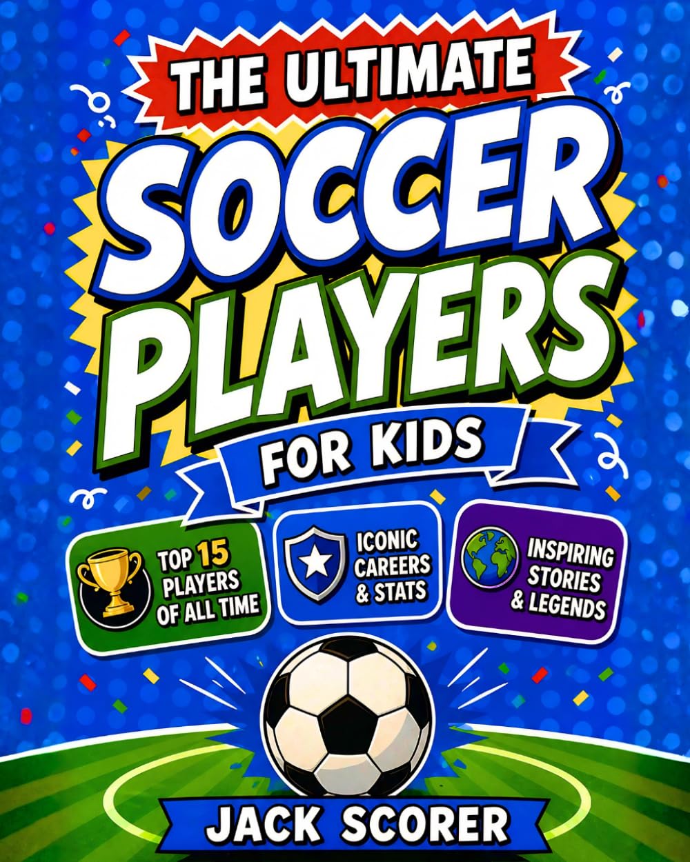 Legendary Soccer Players for Kids | Inspiring Stories & Fun Facts with Full-Color Illustrations! (Everything Soccer)