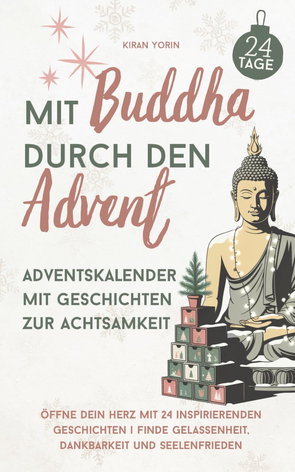 Mit Buddha durch den Advent – Adventskalender mit Geschichten zur Achtsamkeit: Öffne dein Herz mit 24 inspirierenden Geschichten | Finde Gelassenheit, Dankbarkeit und Seelenfrieden