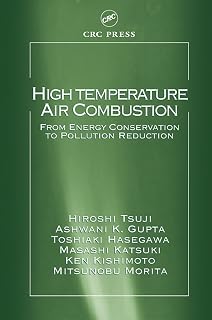High Temperature Air Combustion: From Energy Conservation to Pollution Reduction (Environmental & Energy Engineering)