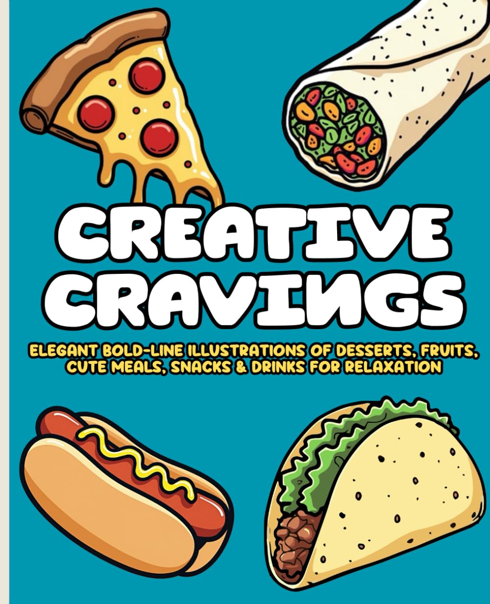 Creative Cravings: Food Snacks & Drinks Coloring Book | Elegant Bold-Line Illustrations of Desserts, Fruits, Cute Meals, Snacks & Drinks for Relaxation