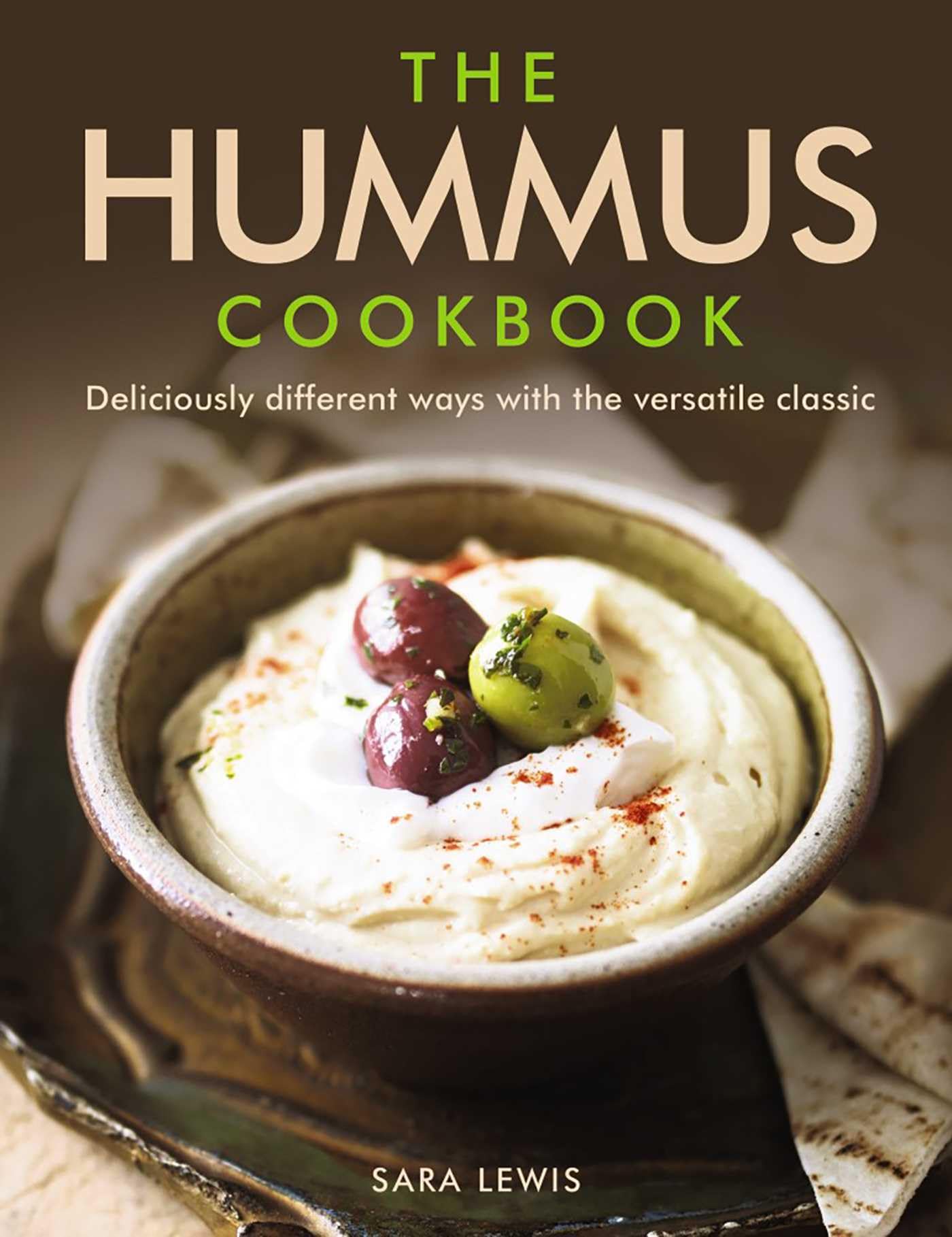 The Hummus Cookbook: Deliciously Different Ways with the Versatile Classic