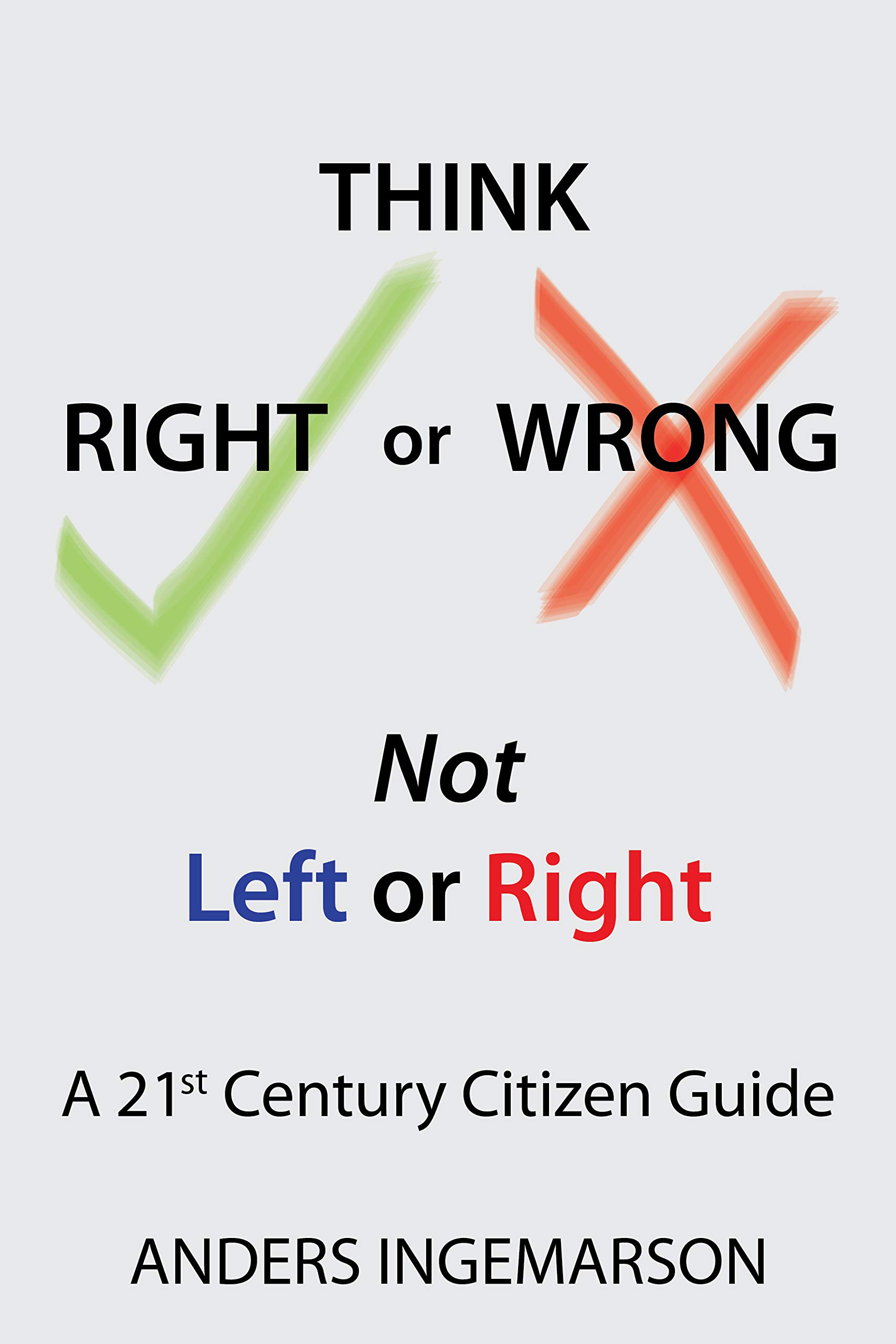 Buy Think Right or Wrong, Not Left or Right A 21st Century Citizen