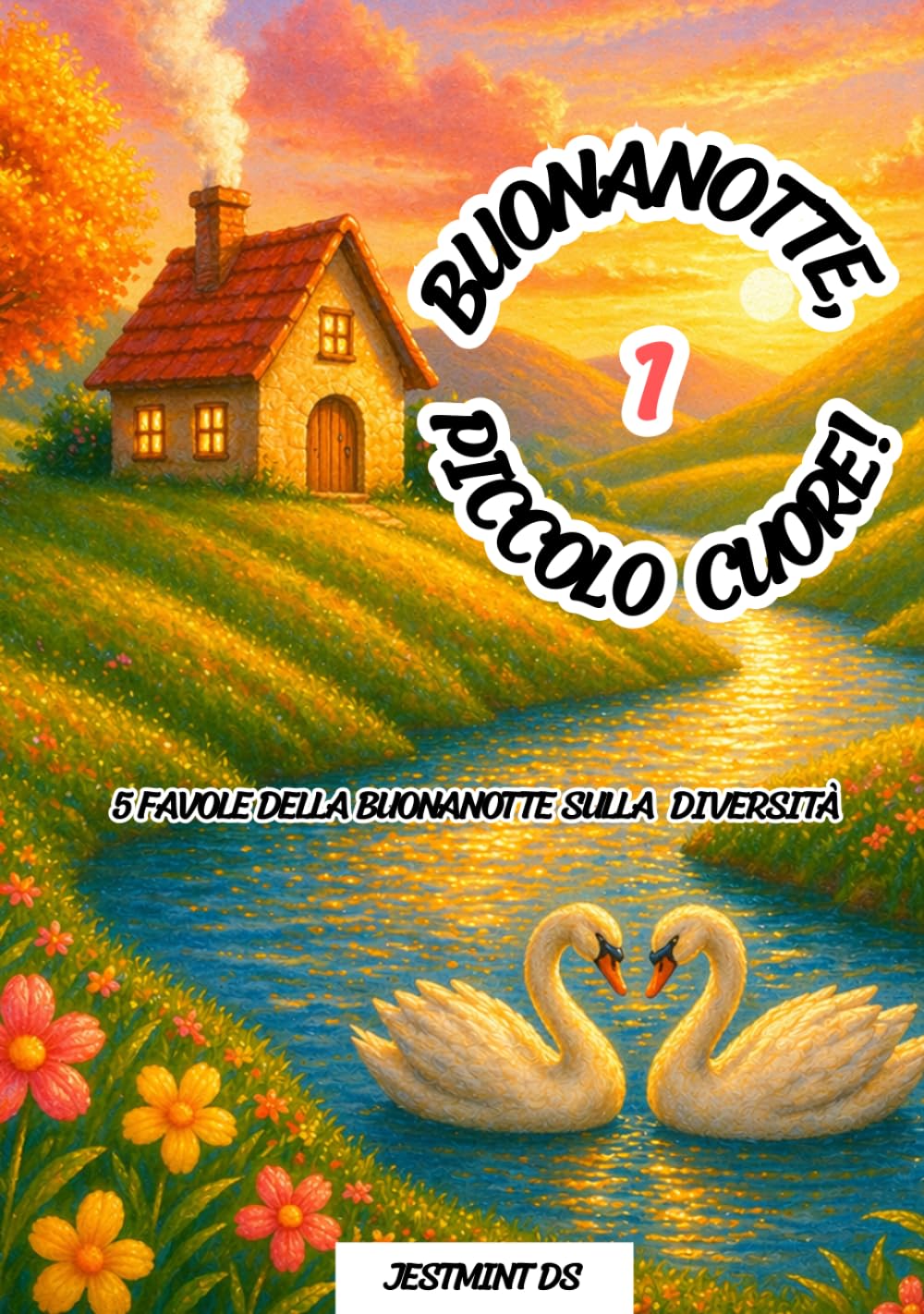 Buonanotte, Piccolo Cuore!: 5 favole della buonanotte sulla diversità, inclusione e coraggio — storie educative di amicizia, accettazione ed emozioni per bambini 0-6 anni (volume 1)