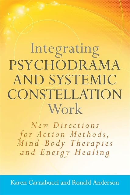 Portada de Integrating Psychodrama and Systemic Constellation Work: New Directions for Action Methods, Mind-Body Therapies and Energy Healing