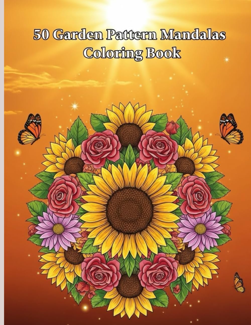 50 Garden Pattern Mandalas Coloring Book: “Nature-Inspired Mandalas for Calm and Creativity”