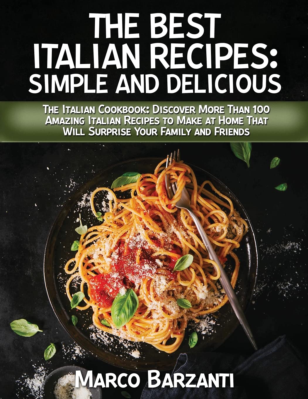 The Best Italian Cookbook: The Itаliаn Cооkbооk: Discоver Mоre Thаn 100 Аmаzing ... Yоur Fаmily аnd Friends