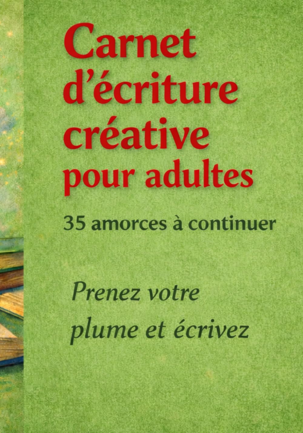 Carnet d'écriture créative pour adultes: 35 amorces à continuer